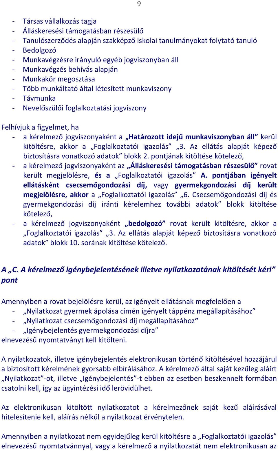 jogviszonyaként a Határozott idejű munkaviszonyban áll kerül kitöltésre, akkor a Foglalkoztatói igazolás 3. Az ellátás alapját képező biztosításra vonatkozó adatok blokk 2.