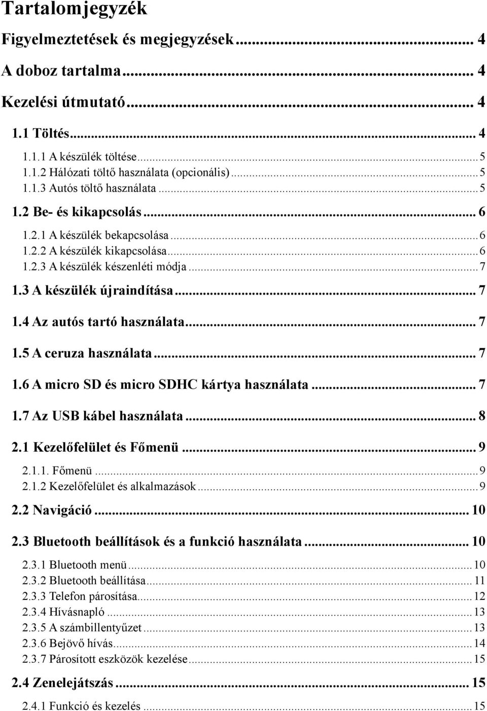 .. 7 1.5 A ceruza használata... 7 1.6 A micro SD és micro SDHC kártya használata... 7 1.7 Az USB kábel használata... 8 2.1 Kezelőfelület és Főmenü... 9 2.1.1. Főmenü... 9 2.1.2 Kezelőfelület és alkalmazások.