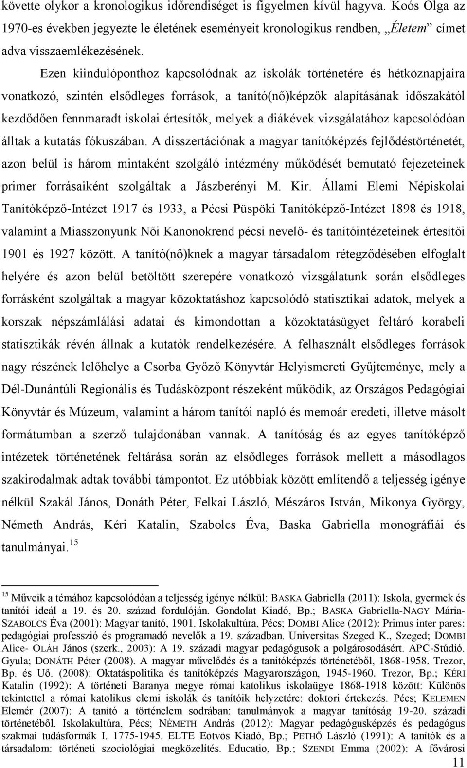 melyek a diákévek vizsgálatához kapcsolódóan álltak a kutatás fókuszában.