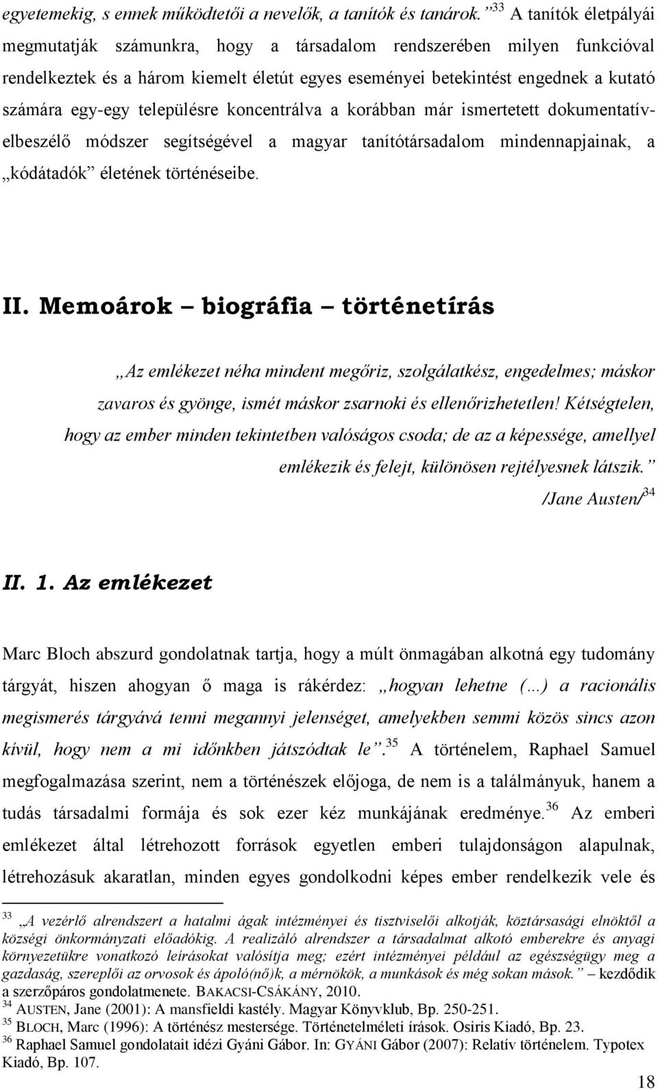 településre koncentrálva a korábban már ismertetett dokumentatívelbeszélő módszer segítségével a magyar tanítótársadalom mindennapjainak, a kódátadók életének történéseibe. II.