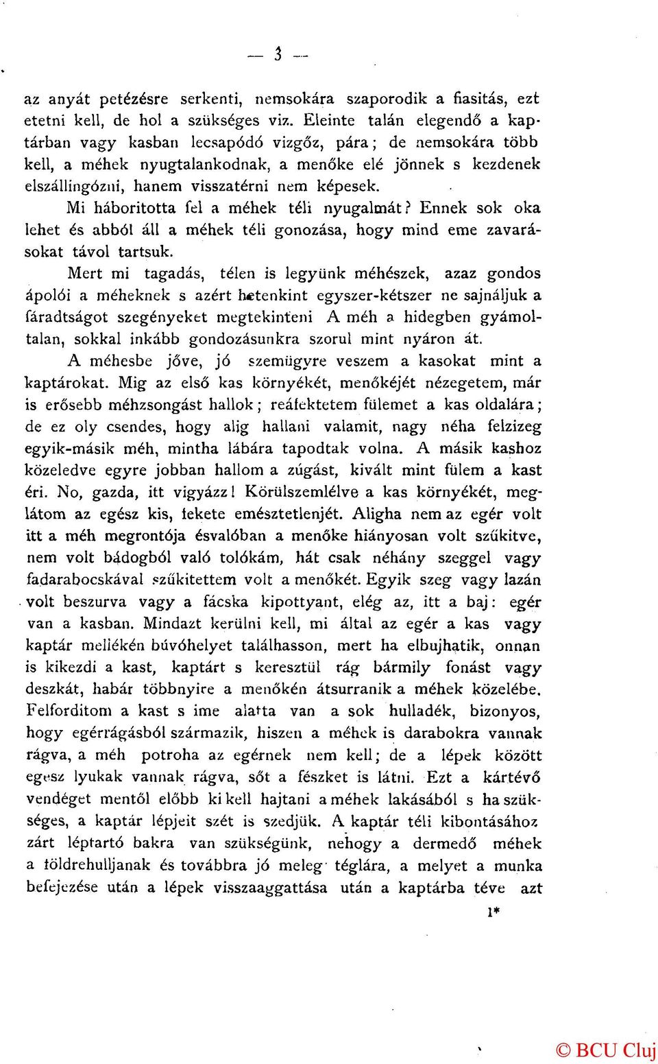 Mi háborította fel a méhek téli nyugalmát? Ennek sok oka lehet és abból áll a méhek téli gonozása, hogy mind eme zavarásokat távol tartsuk.