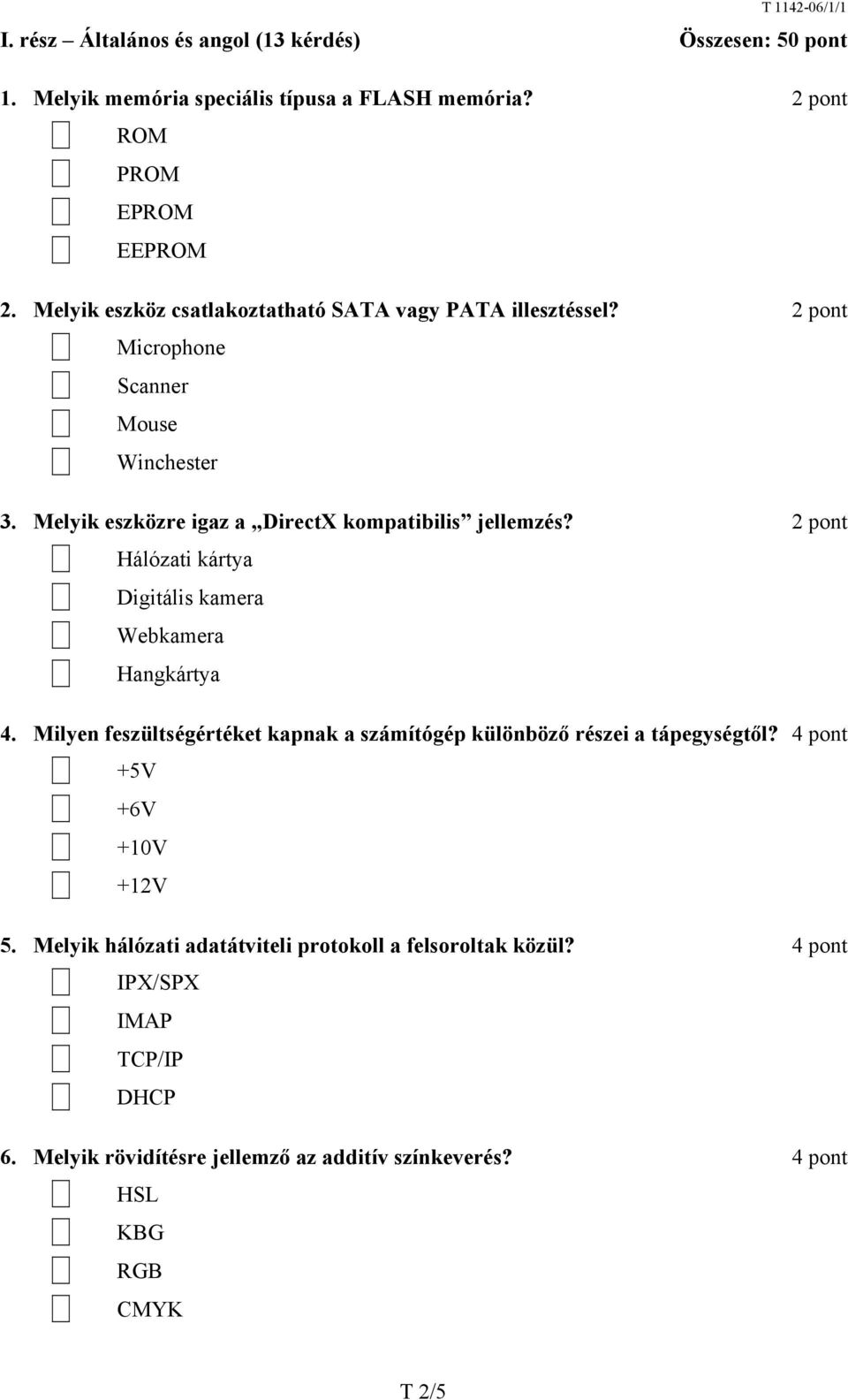 X Hálózati kártya X Digitális kamera X Webkamera X Hangkártya 4. Milyen feszültségértéket kapnak a számítógép különböző részei a tápegységtől?