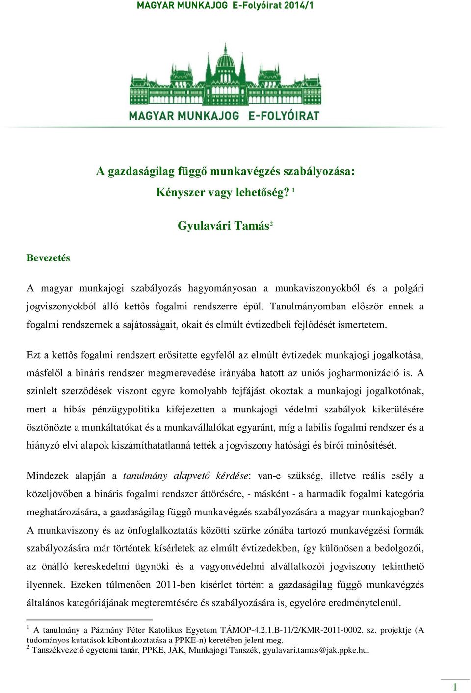 Tanulmányomban először ennek a fogalmi rendszernek a sajátosságait, okait és elmúlt évtizedbeli fejlődését ismertetem.