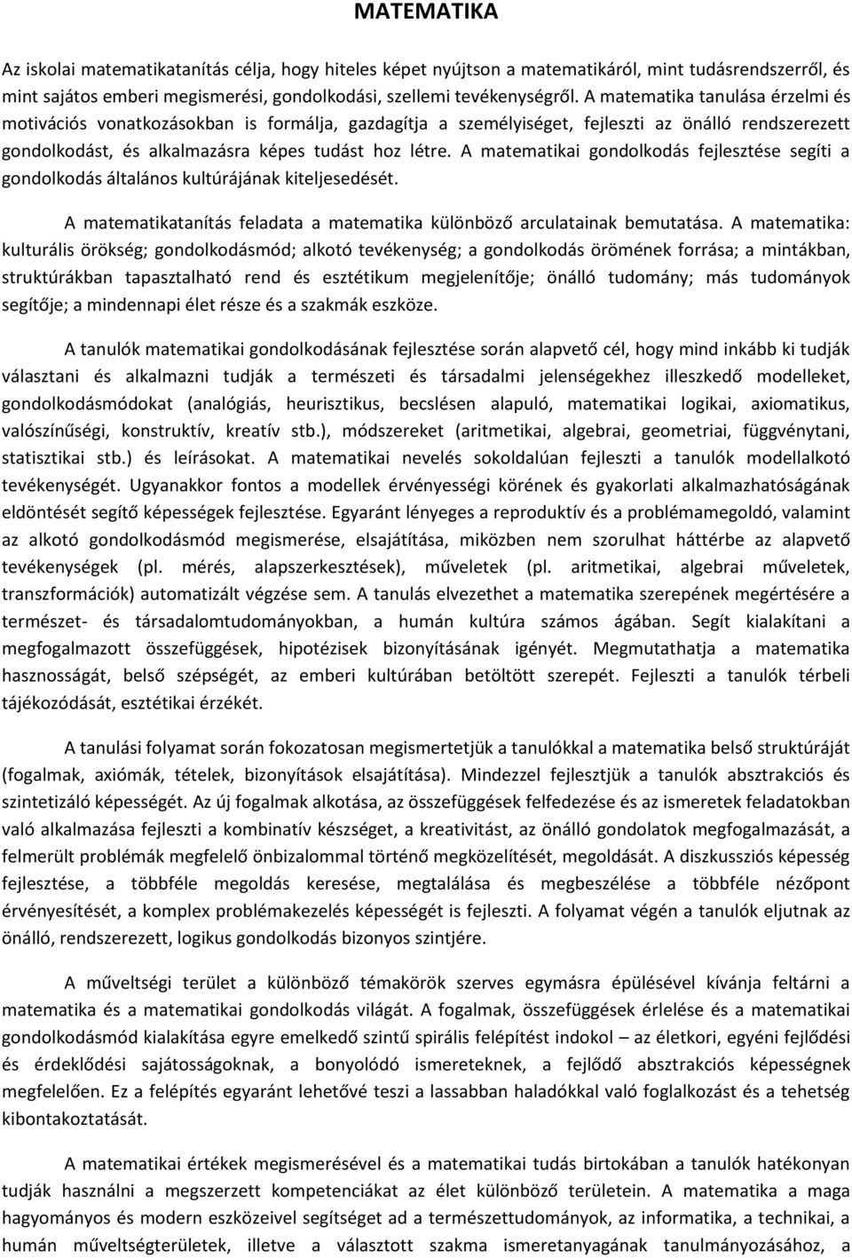 A matematikai gondolkodás fejlesztése segíti a gondolkodás általános kultúrájának kiteljesedését. A matematikatanítás feladata a matematika különböző arculatainak bemutatása.