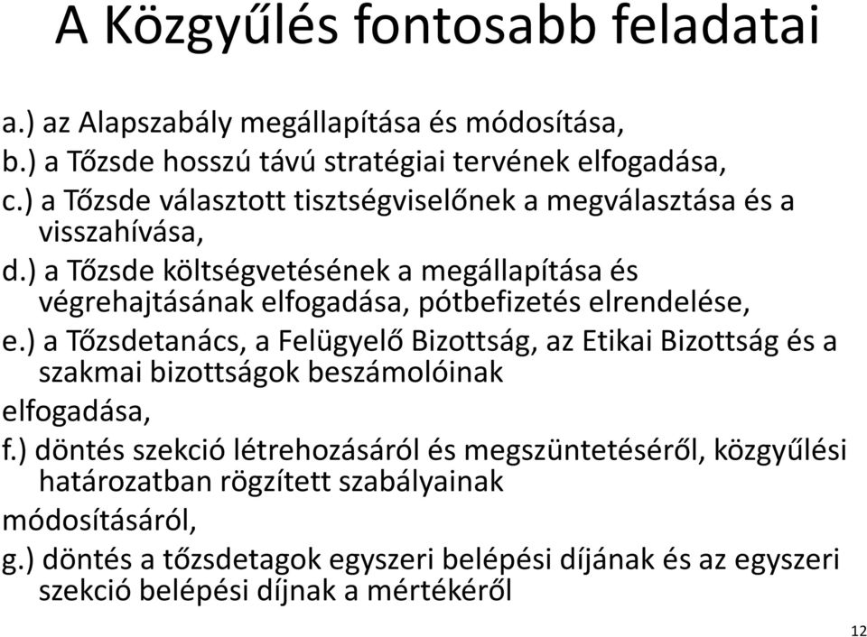 ) a Tőzsde költségvetésének a megállapítása és végrehajtásának elfogadása, pótbefizetés elrendelése, e.