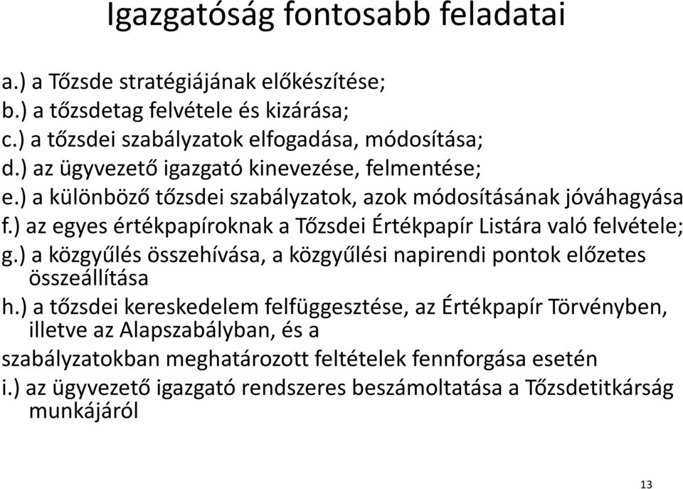 ) az egyes értékpapíroknak a Tőzsdei Értékpapír Listára való felvétele; g.) a közgyűlés összehívása, a közgyűlési napirendi pontok előzetes összeállítása h.