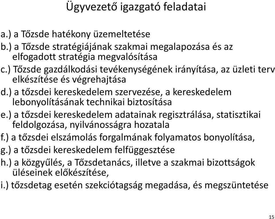 ) a tőzsdei kereskedelem szervezése, a kereskedelem lebonyolításának technikai biztosítása e.