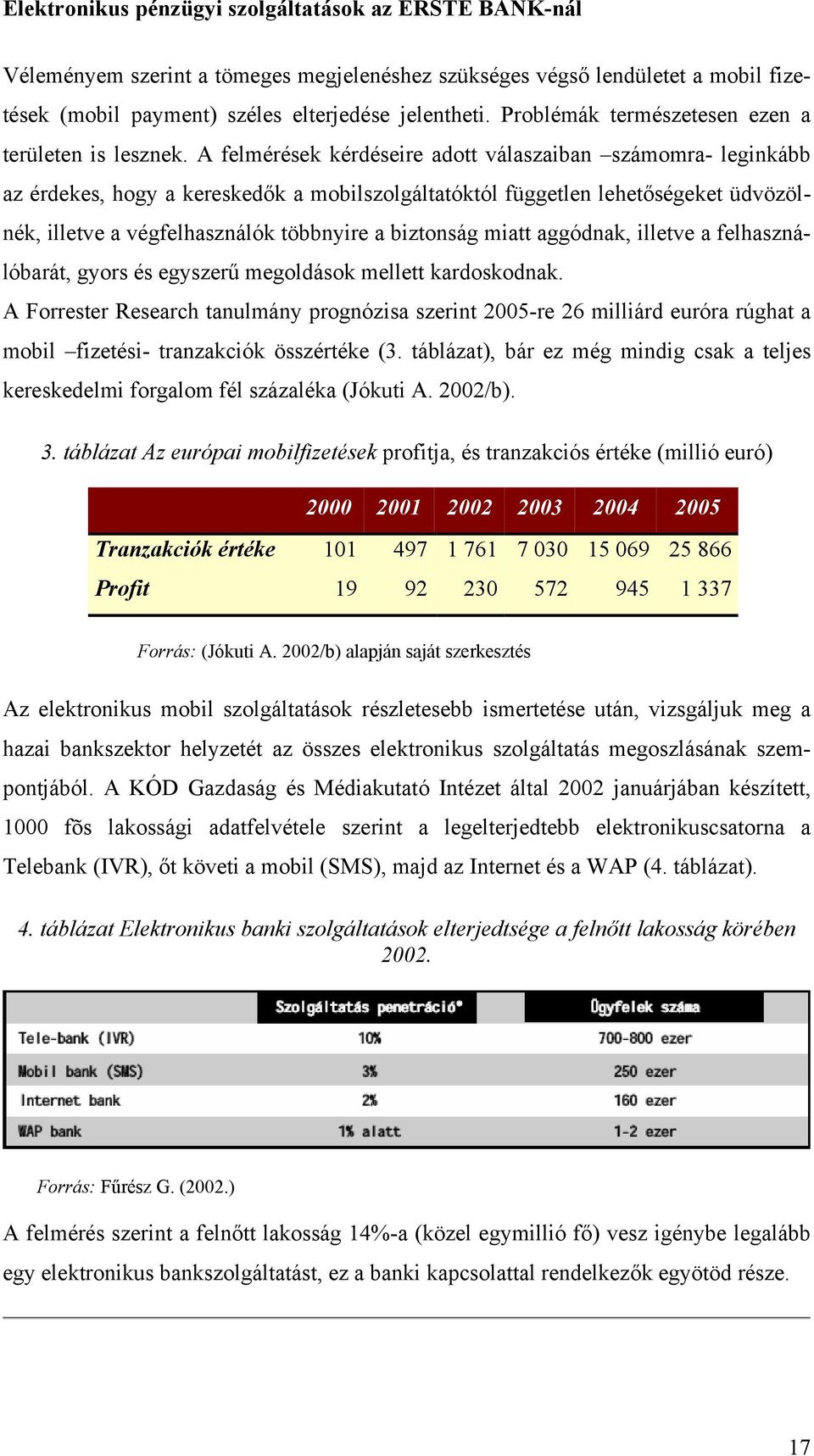 miatt aggódnak, illetve a felhasználóbarát, gyors és egyszerű megoldások mellett kardoskodnak.