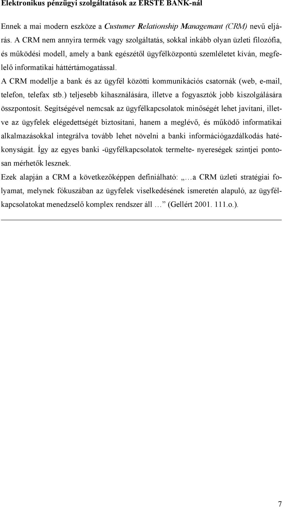 háttértámogatással. A CRM modellje a bank és az ügyfél közötti kommunikációs csatornák (web, e-mail, telefon, telefax stb.