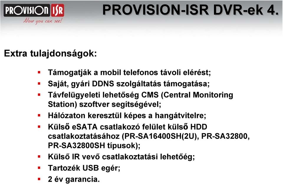 Távfelügyeleti lehetőség CMS (Central Monitoring Station) szoftver segítségével; Hálózaton keresztül képes a