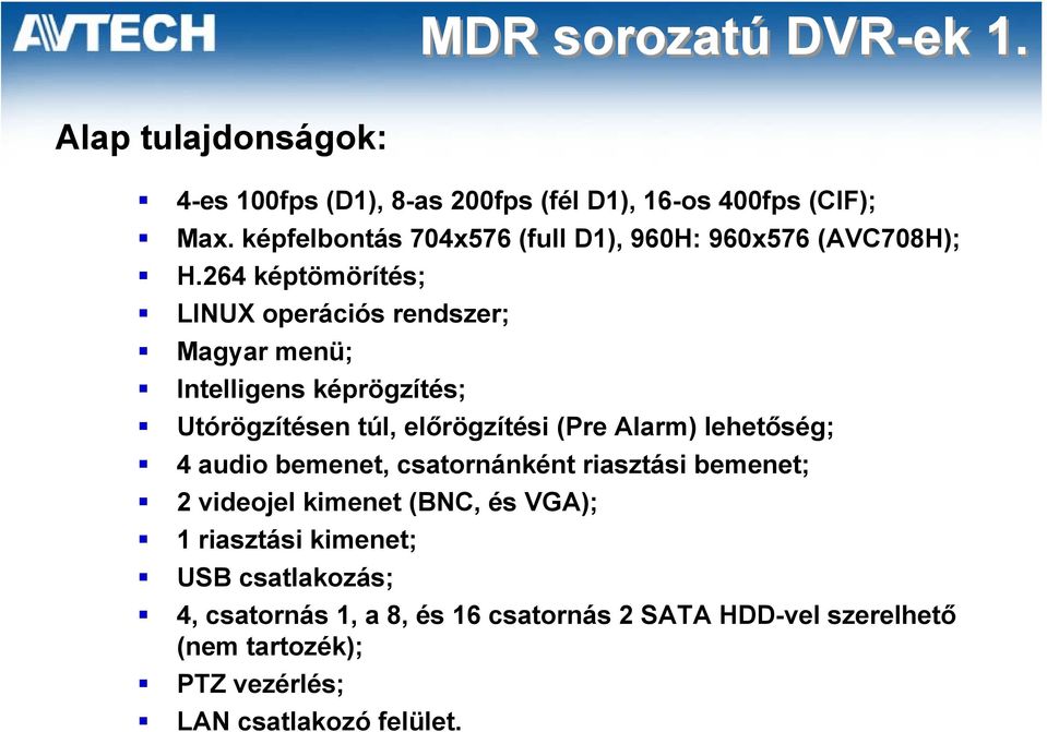 264 képtömörítés; LINUX operációs rendszer; Magyar menü; Intelligens képrögzítés; Utórögzítésen túl, előrögzítési (Pre Alarm)