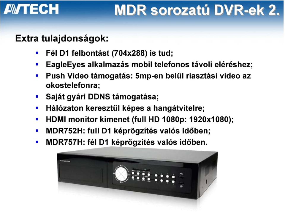 eléréshez; Push Video támogatás: 5mp-en belül riasztási video az okostelefonra; Saját gyári DDNS