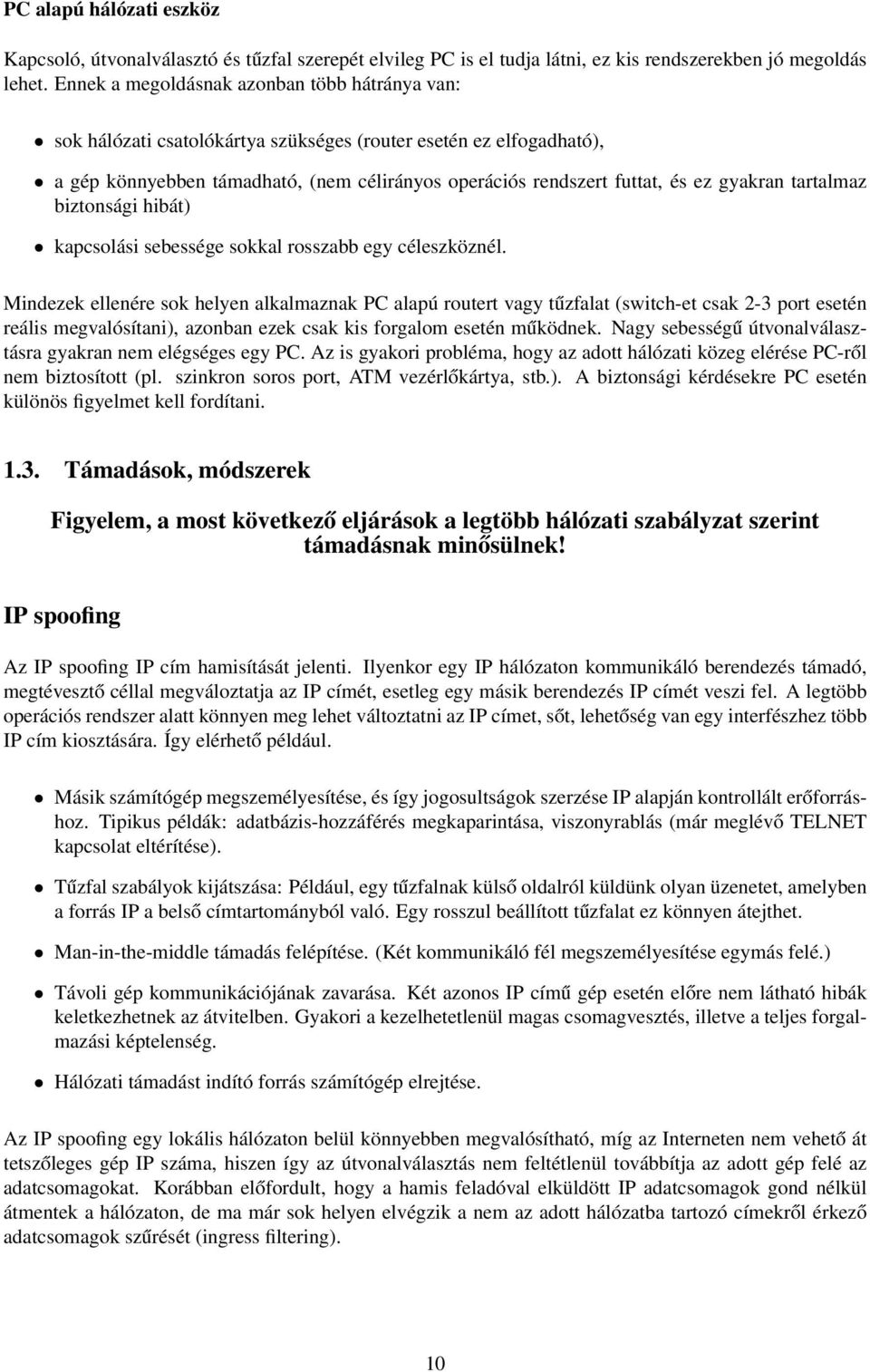 gyakran tartalmaz biztonsági hibát) kapcsolási sebessége sokkal rosszabb egy céleszköznél.