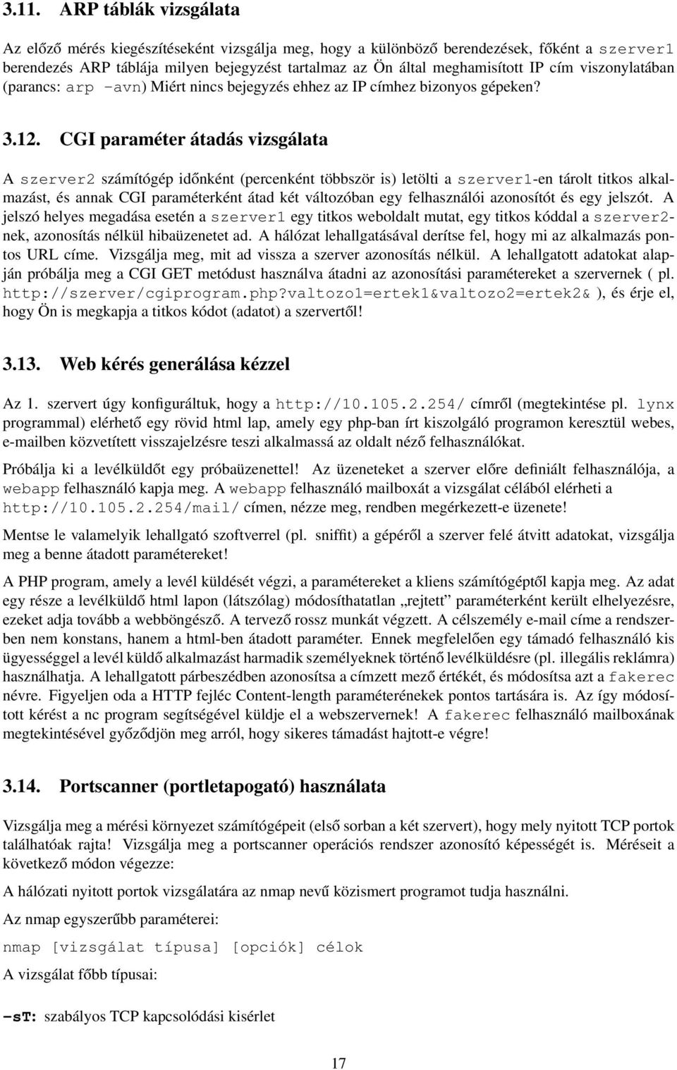 CGI paraméter átadás vizsgálata A szerver2 számítógép időnként (percenként többször is) letölti a szerver1-en tárolt titkos alkalmazást, és annak CGI paraméterként átad két változóban egy