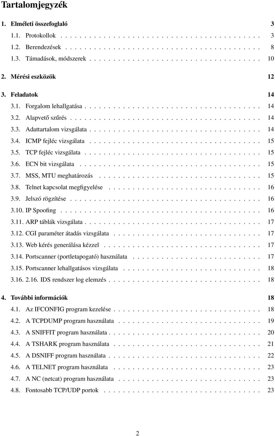 ................................... 14 3.4. ICMP fejléc vizsgálata.................................... 15 3.5. TCP fejléc vizsgálata..................................... 15 3.6. ECN bit vizsgálata.