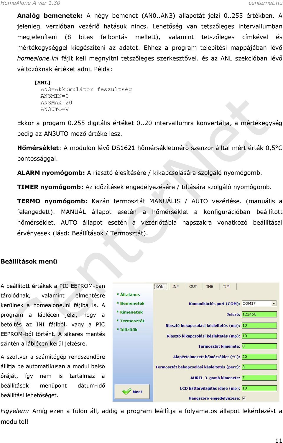 Ehhez a program telepítési mappájában lévő homealone.ini fájlt kell megnyitni tetszőleges szerkesztővel. és az ANL szekcióban lévő változóknak értéket adni.