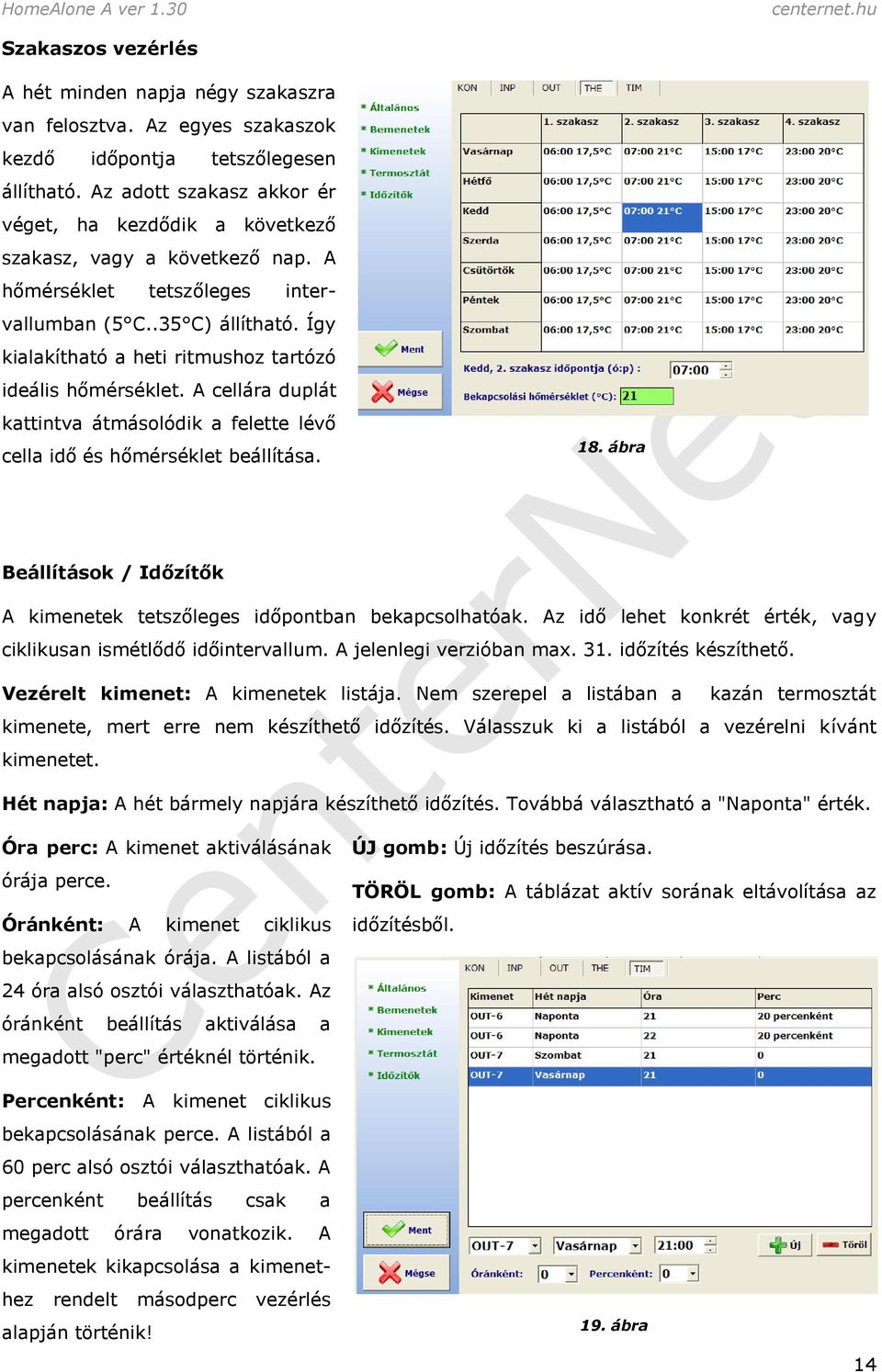 Így kialakítható a heti ritmushoz tartózó ideális hőmérséklet. A cellára duplát kattintva átmásolódik a felette lévő cella idő és hőmérséklet beállítása. 18.