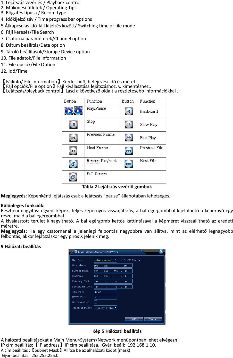 Tároló beállítások/storage Device option 10. File adatok/file information 11. File opciók/file Option 12. Idő/Time Fájlinfo/ File information Kezdési idő, befejezési idő és méret.