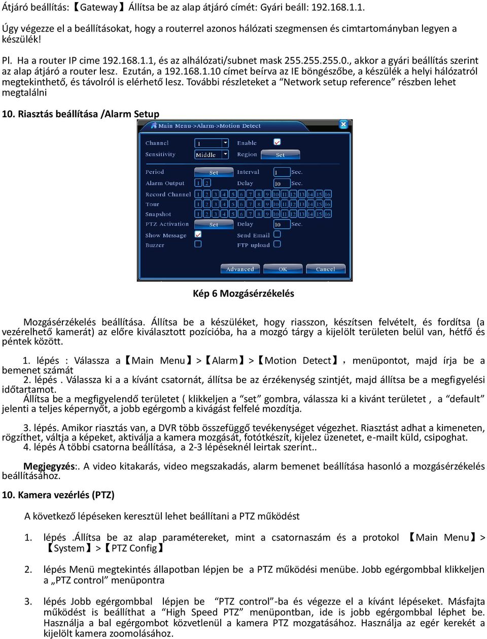 További részleteket a Network setup reference részben lehet megtalálni 10. Riasztás beállítása /Alarm Setup Kép 6 Mozgásérzékelés Mozgásérzékelés beállítása.