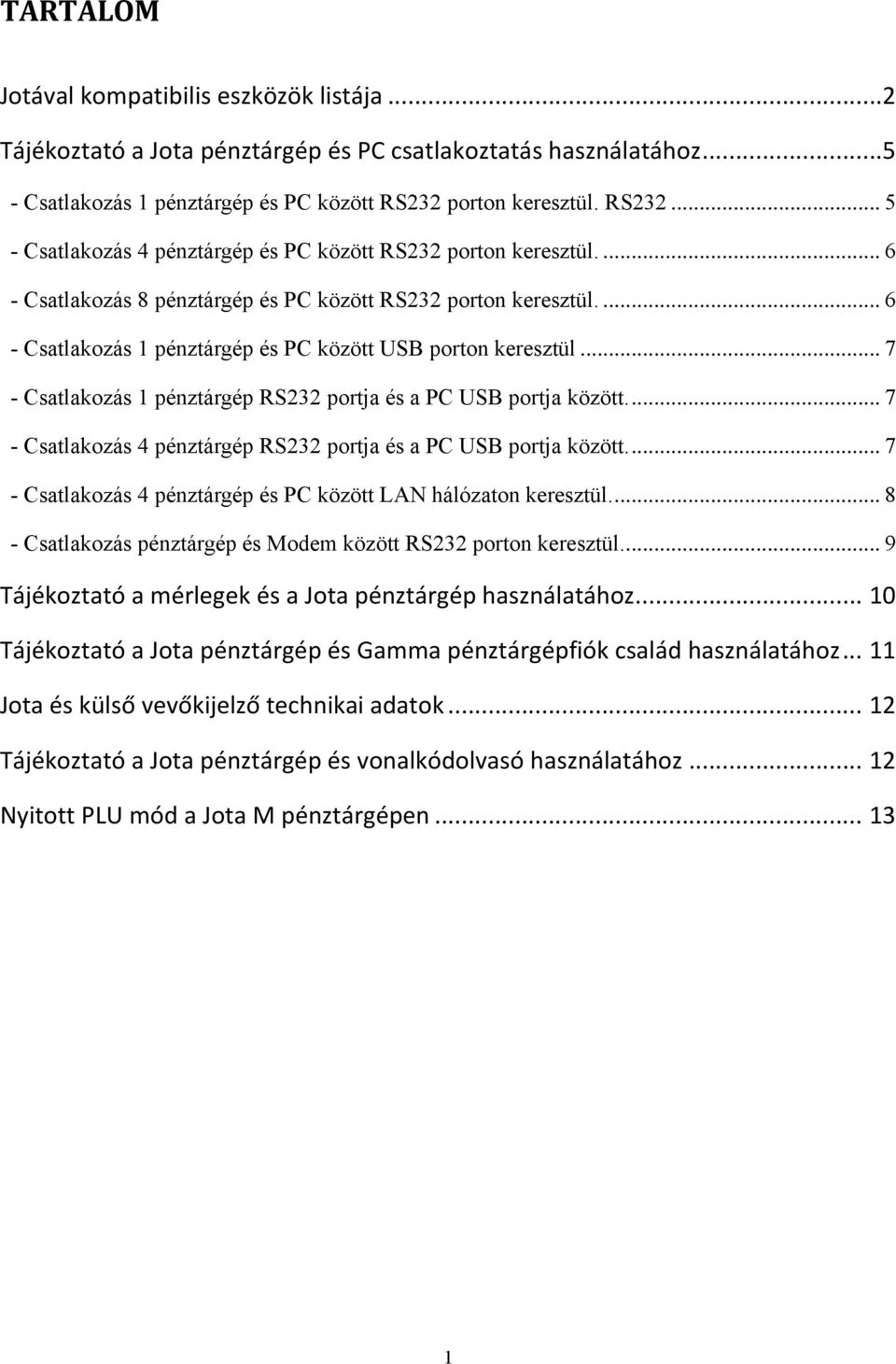 ... 6 - Csatlakozás 1 pénztárgép és PC között USB porton keresztül... 7 - Csatlakozás 1 pénztárgép RS232 portja és a PC USB portja között.