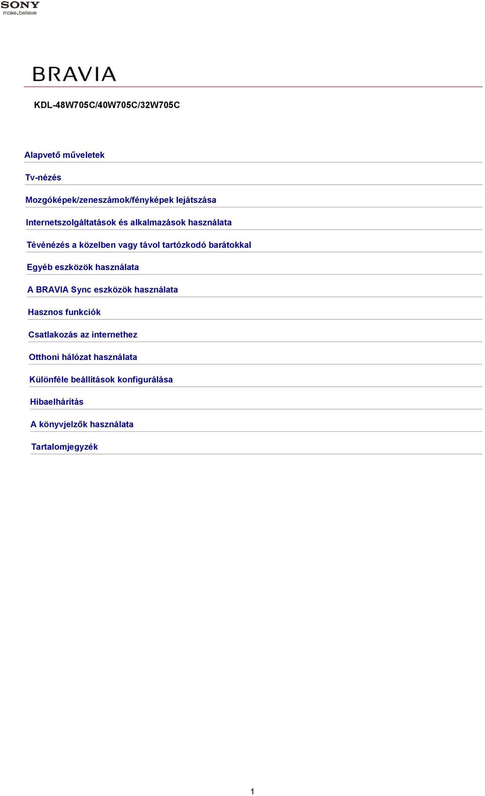 Egyéb eszközök használata A BRAVIA Sync eszközök használata Hasznos funkciók Csatlakozás az internethez