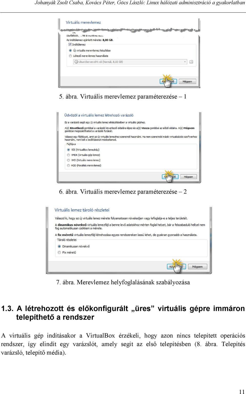 3. A létrehozott és előkonfigurált üres virtuális gépre immáron telepíthető a rendszer A virtuális gép indításakor a VirtualBox