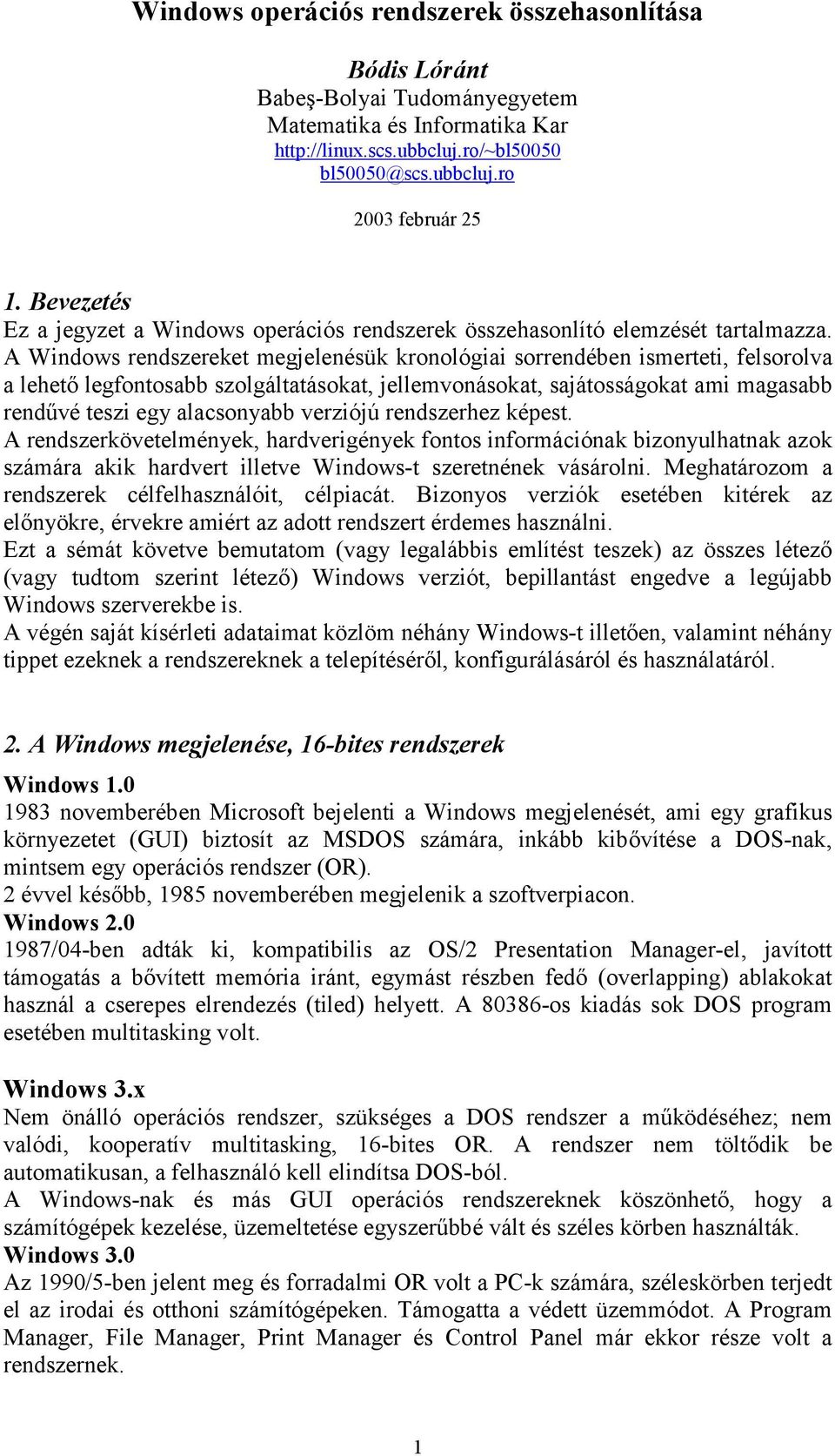 A Windows rendszereket megjelenésük kronológiai sorrendében ismerteti, felsorolva a lehető legfontosabb szolgáltatásokat, jellemvonásokat, sajátosságokat ami magasabb rendűvé teszi egy alacsonyabb