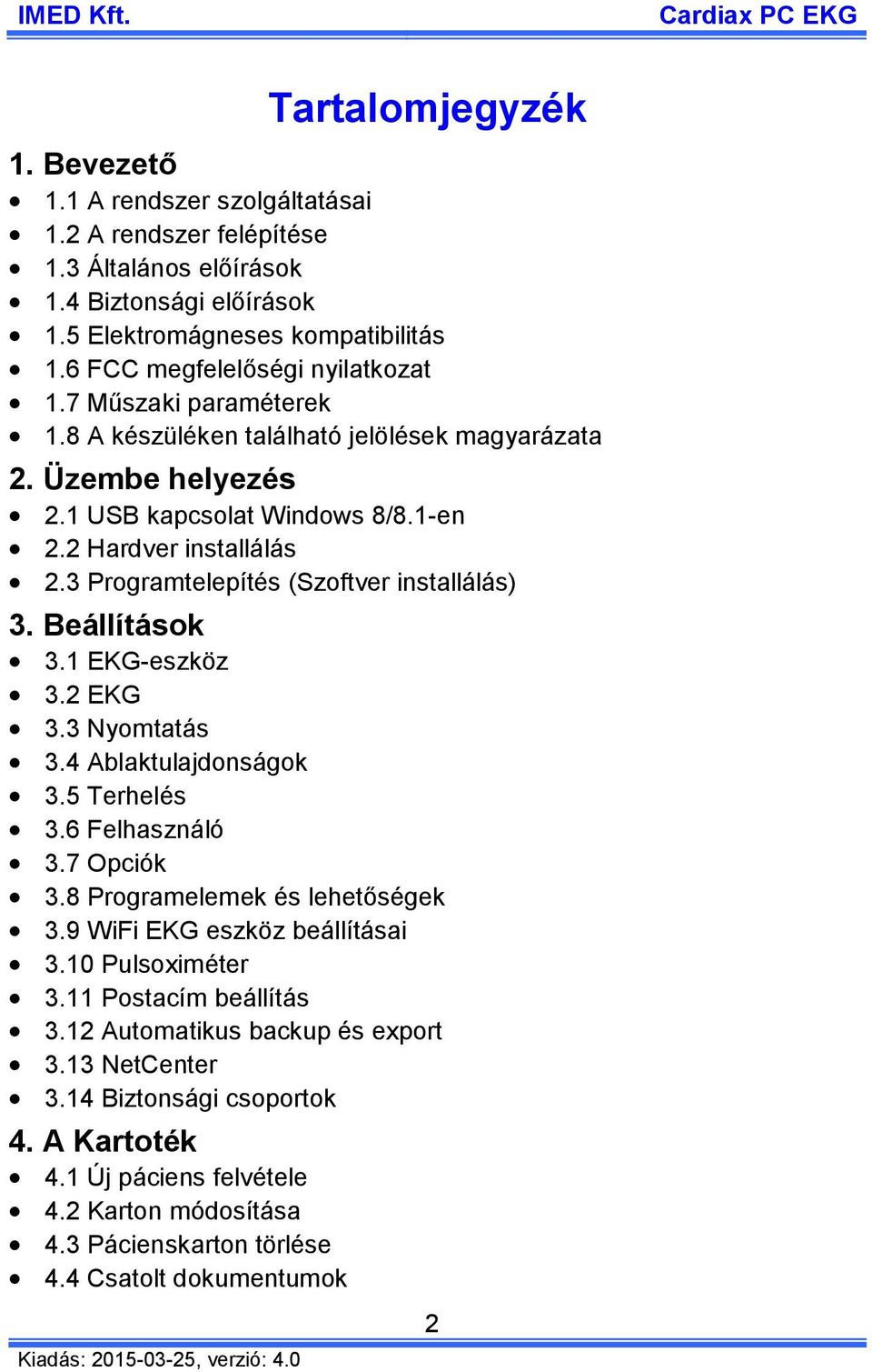 3 Programtelepítés (Szoftver installálás) 3. Beállítások 3.1 EKG-eszköz 3.2 EKG 3.3 Nyomtatás 3.4 Ablaktulajdonságok 3.5 Terhelés 3.6 Felhasználó 3.7 Opciók 3.8 Programelemek és lehetőségek 3.