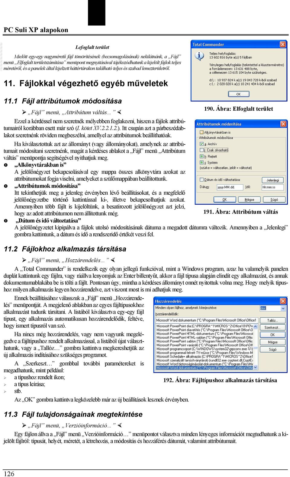 Ábra: Elfoglalt terület Fájl menü, Attribútum váltás Ezzel a kérdéssel nem szeretnék mélyebben foglakozni, hiszen a fájlok attribútumairól korábban esett már szó (I. kötet XV.2.2.1.2.).