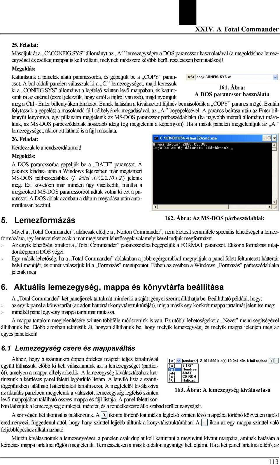 Kattintsunk a panelek alatti parancssorba, és gépeljük be a COPY parancsot. A bal oldali panelen válasszuk ki a C: lemezegységet, majd keressük ki a CONFIG.