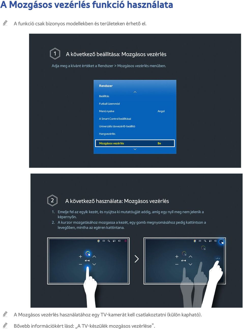 Rendszer Beállítás Futball üzemmód Menü nyelve Angol A Smart Control beállításai Univerzális távvezérlő-beállító Hangvezérlés Mozgásos vezérlés Be A következő használata: Mozgásos vezérlés 1.