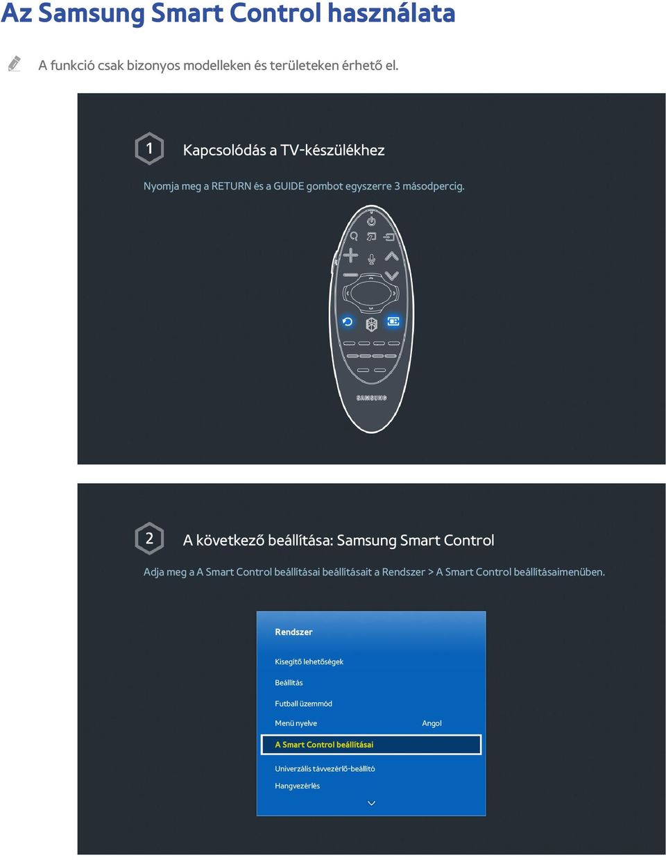 A következő beállítása: Samsung Smart Control Adja meg a A Smart Control beállításai beállításait a Rendszer > A Smart