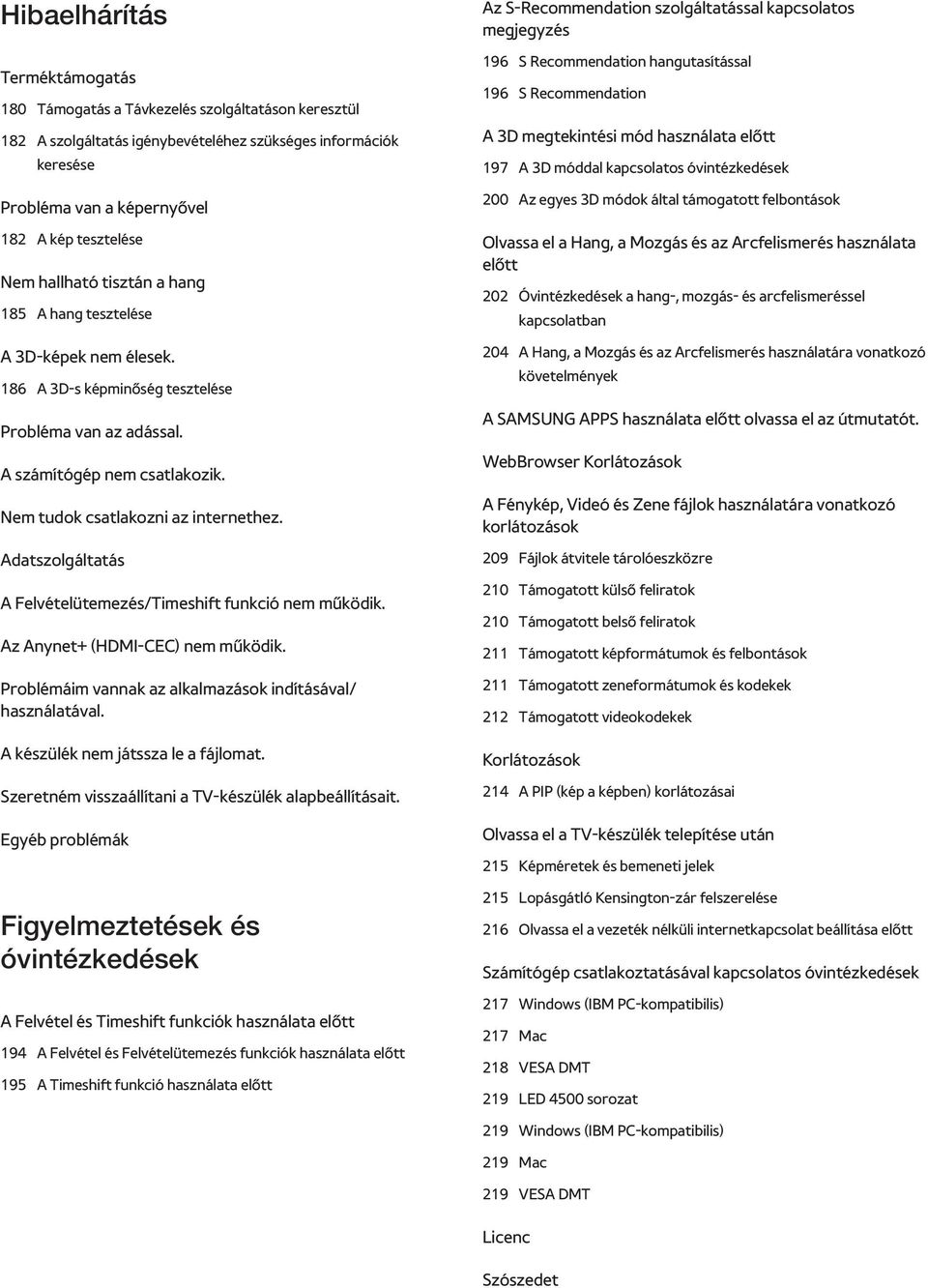 Adatszolgáltatás A Felvételütemezés/Timeshift funkció nem működik. Az Anynet+ (HDMI-CEC) nem működik. Problémáim vannak az alkalmazások indításával/ használatával.