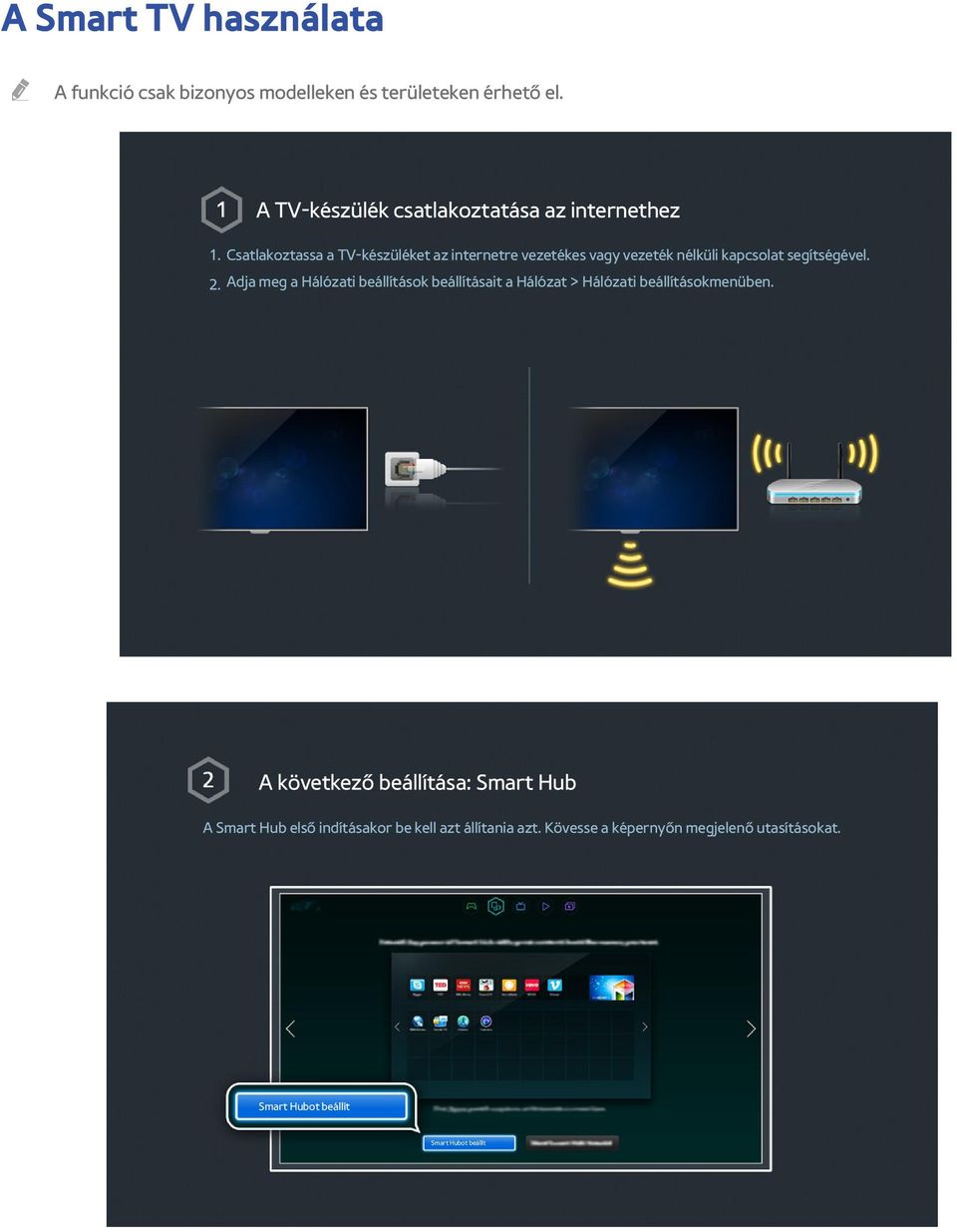 Csatlakoztassa a TV-készüléket az internetre vezetékes vagy vezeték nélküli kapcsolat segítségével. 2.