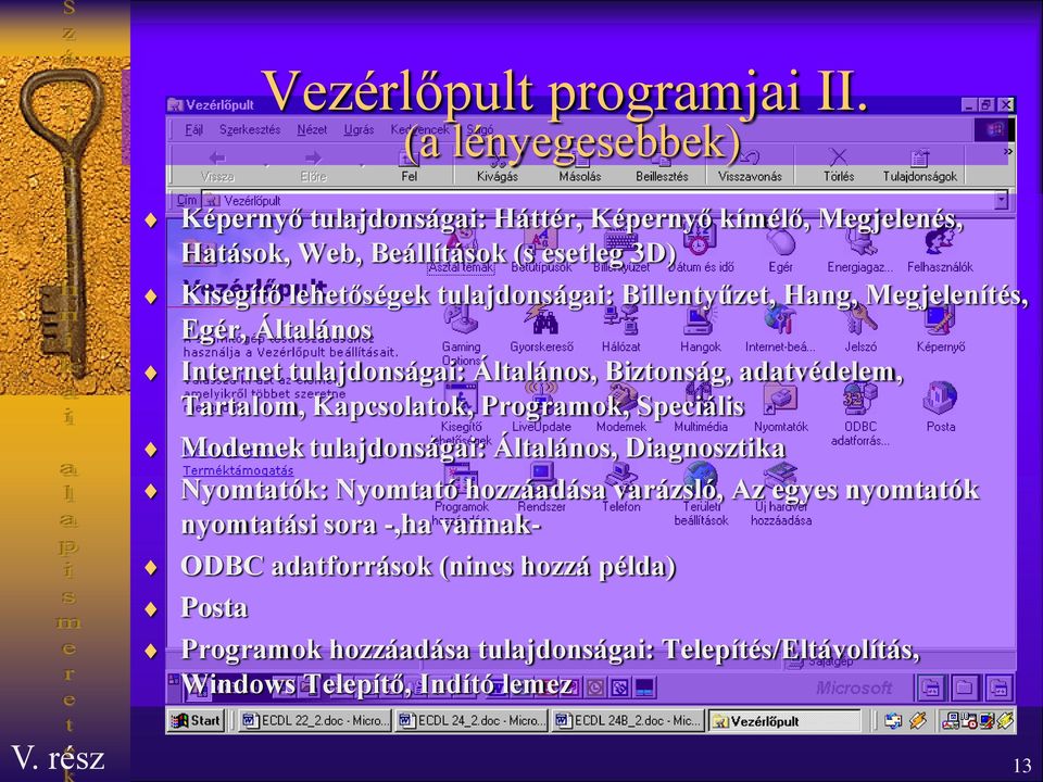 tulajdonságai: Általános, Diagnosztika Nyomtatók: Nyomtató hozzáadása varázsló, Az egyes nyomtatók nyomtatási sora -,ha vannak- ODBC adatforrások