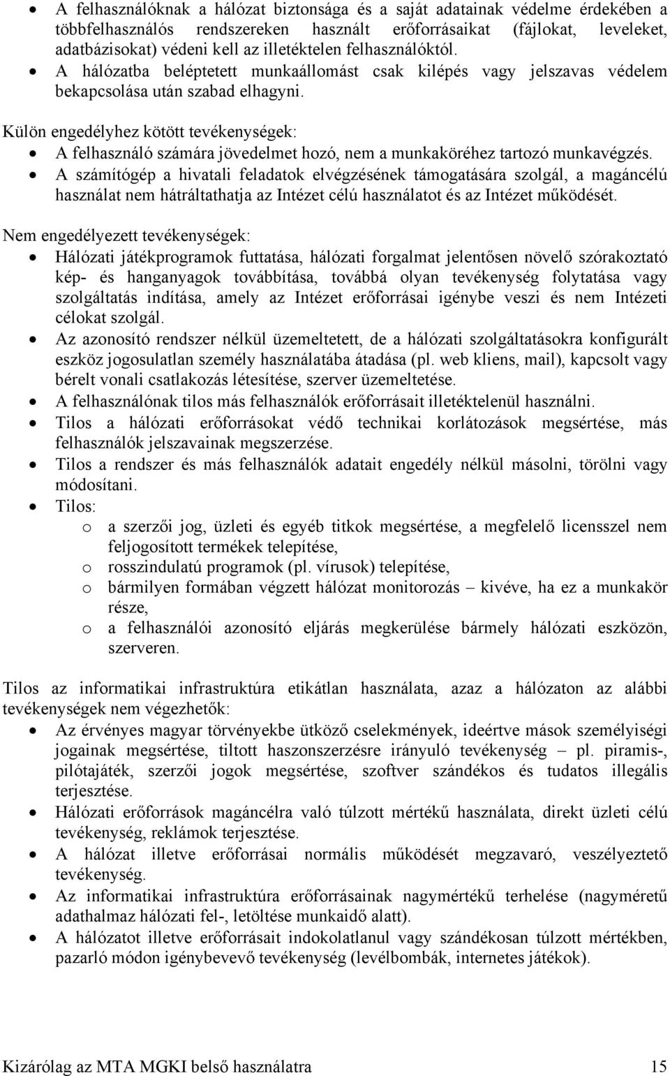 Külön engedélyhez kötött tevékenységek: A felhasználó számára jövedelmet hozó, nem a munkaköréhez tartozó munkavégzés.