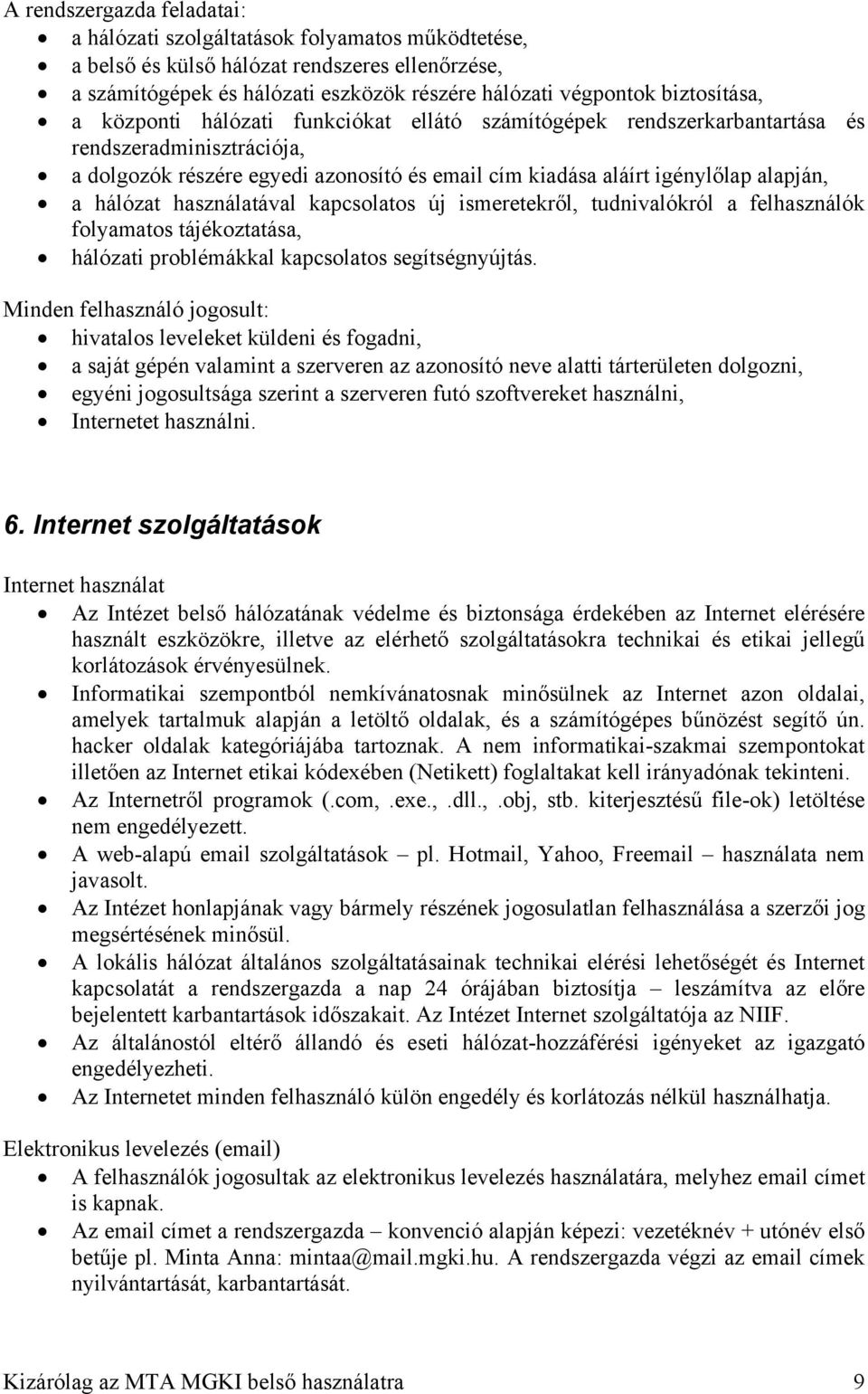 a hálózat használatával kapcsolatos új ismeretekről, tudnivalókról a felhasználók folyamatos tájékoztatása, hálózati problémákkal kapcsolatos segítségnyújtás.