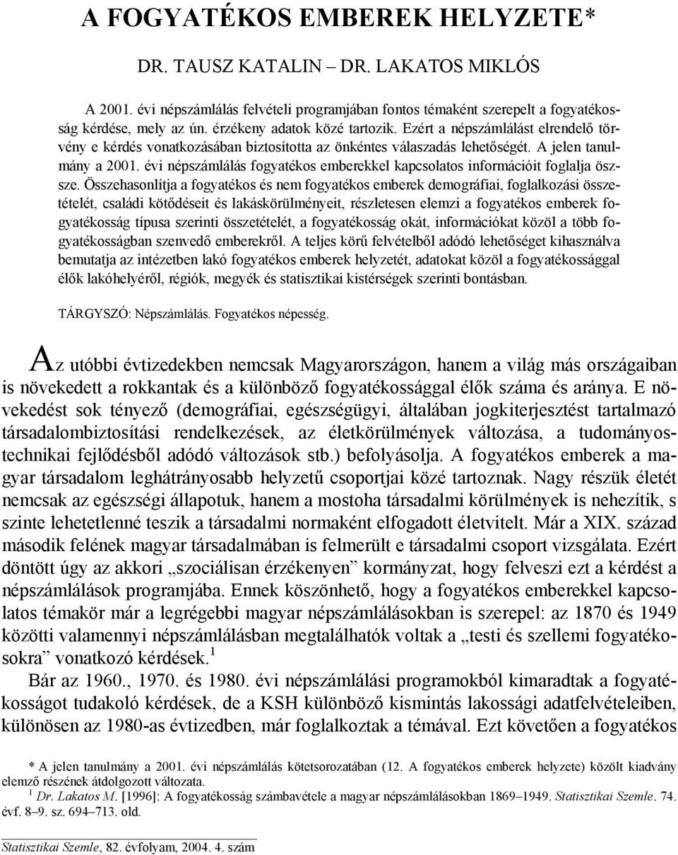 évi népszámlálás fogyatékos emberekkel kapcsolatos információit foglalja öszsze.