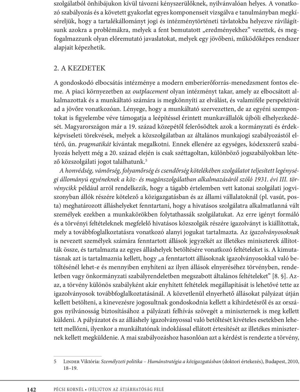 a problémákra, melyek a fent bemutatott eredményekhez vezettek, és megfogalmazzunk olyan előremutató javaslatokat, melyek egy jövőbeni, működőképes rendszer alapjait képezhetik. 2.