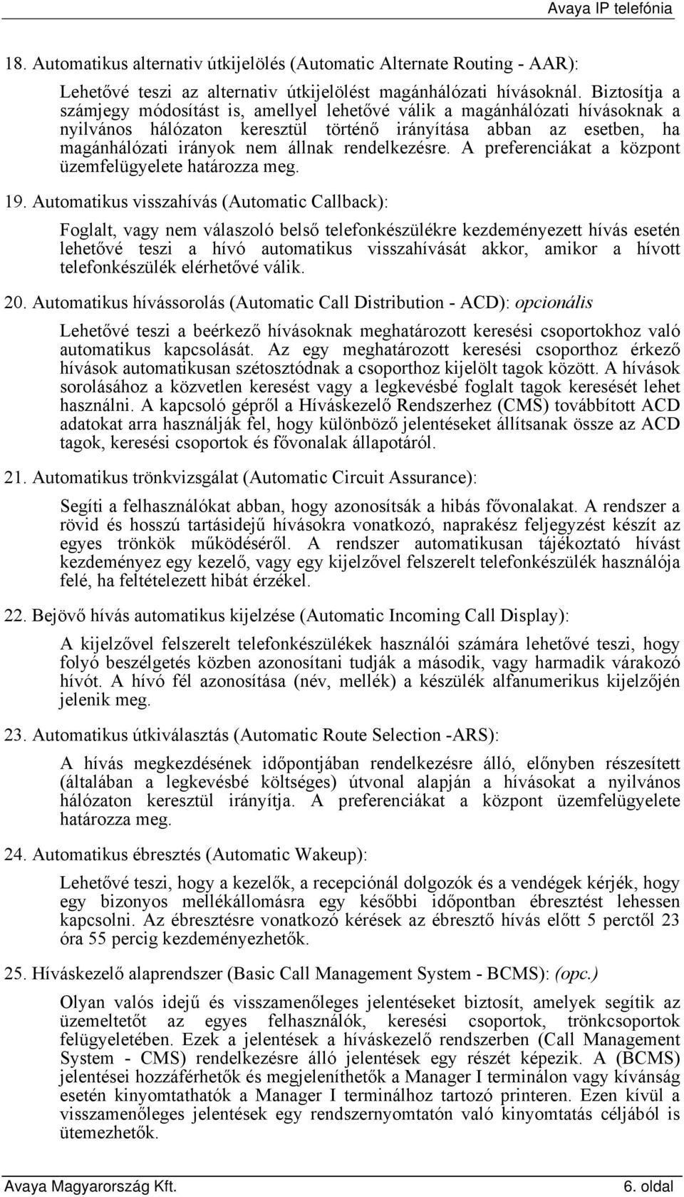 rendelkezésre. A preferenciákat a központ üzemfelügyelete határozza meg. 19.