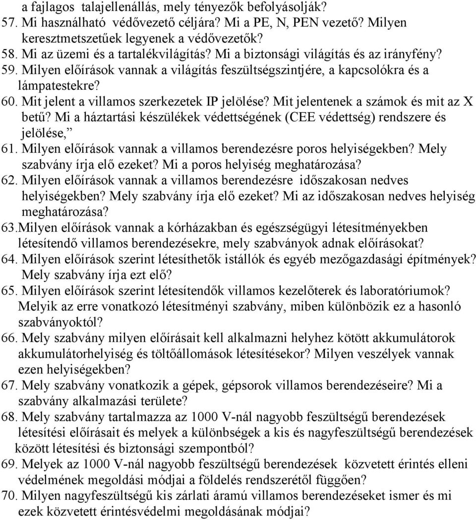 Mit jelent a villamos szerkezetek IP jelölése? Mit jelentenek a számok és mit az X betű? Mi a háztartási készülékek védettségének (CEE védettség) rendszere és jelölése, 61.