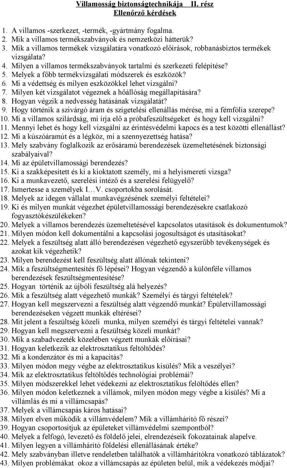 Melyek a főbb termékvizsgálati módszerek és eszközök? 6. Mi a védettség és milyen eszközökkel lehet vizsgálni? 7. Milyen két vizsgálatot végeznek a hőállóság megállapítására? 8.