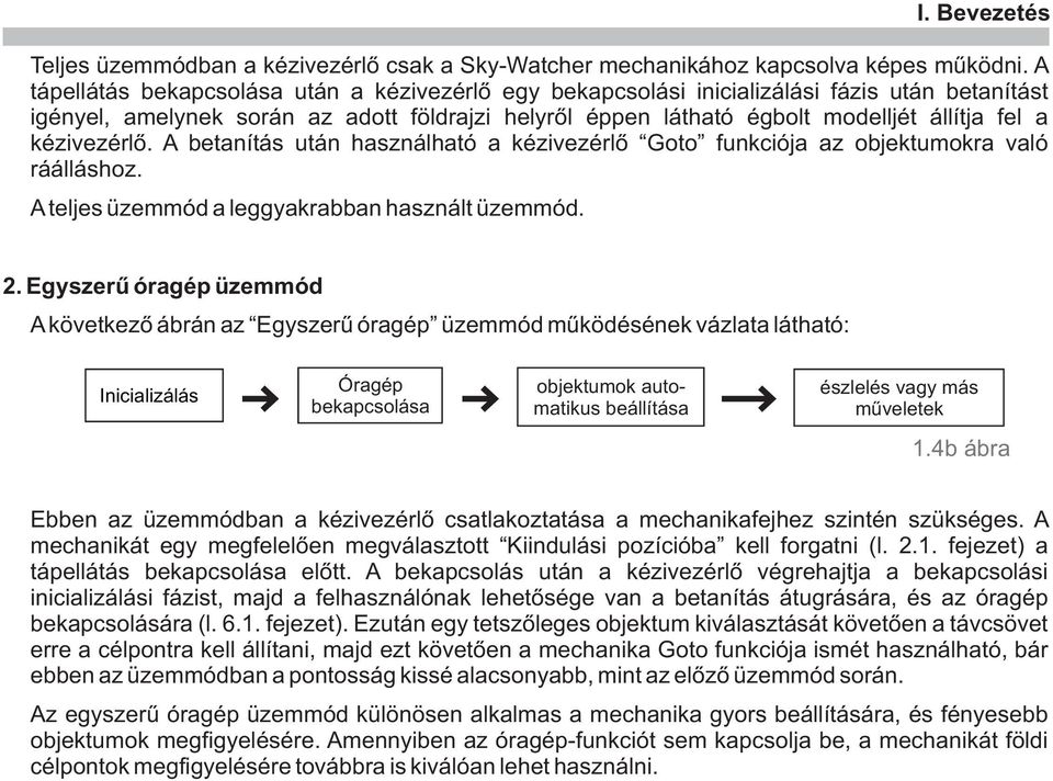 kézivezérlõ. A betanítás után használható a kézivezérlõ Goto funkciója az objektumokra való ráálláshoz. A teljes üzemmód a leggyakrabban használt üzemmód. 2.