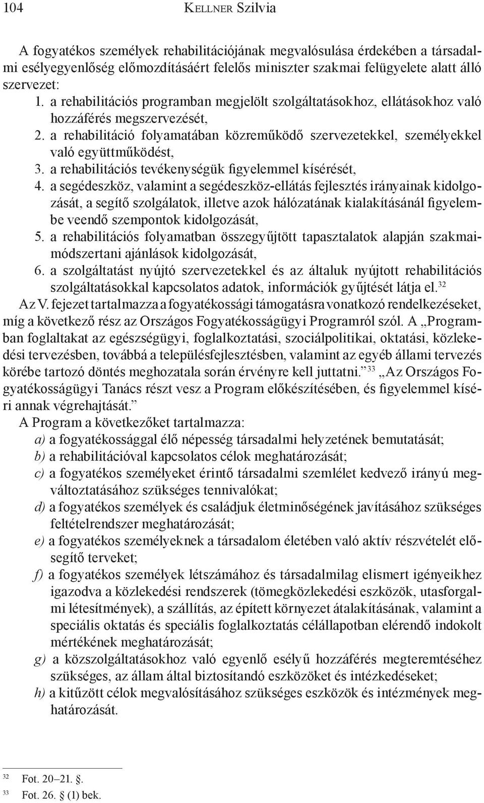 a rehabilitációs tevékenységük figyelemmel kísérését, 4.