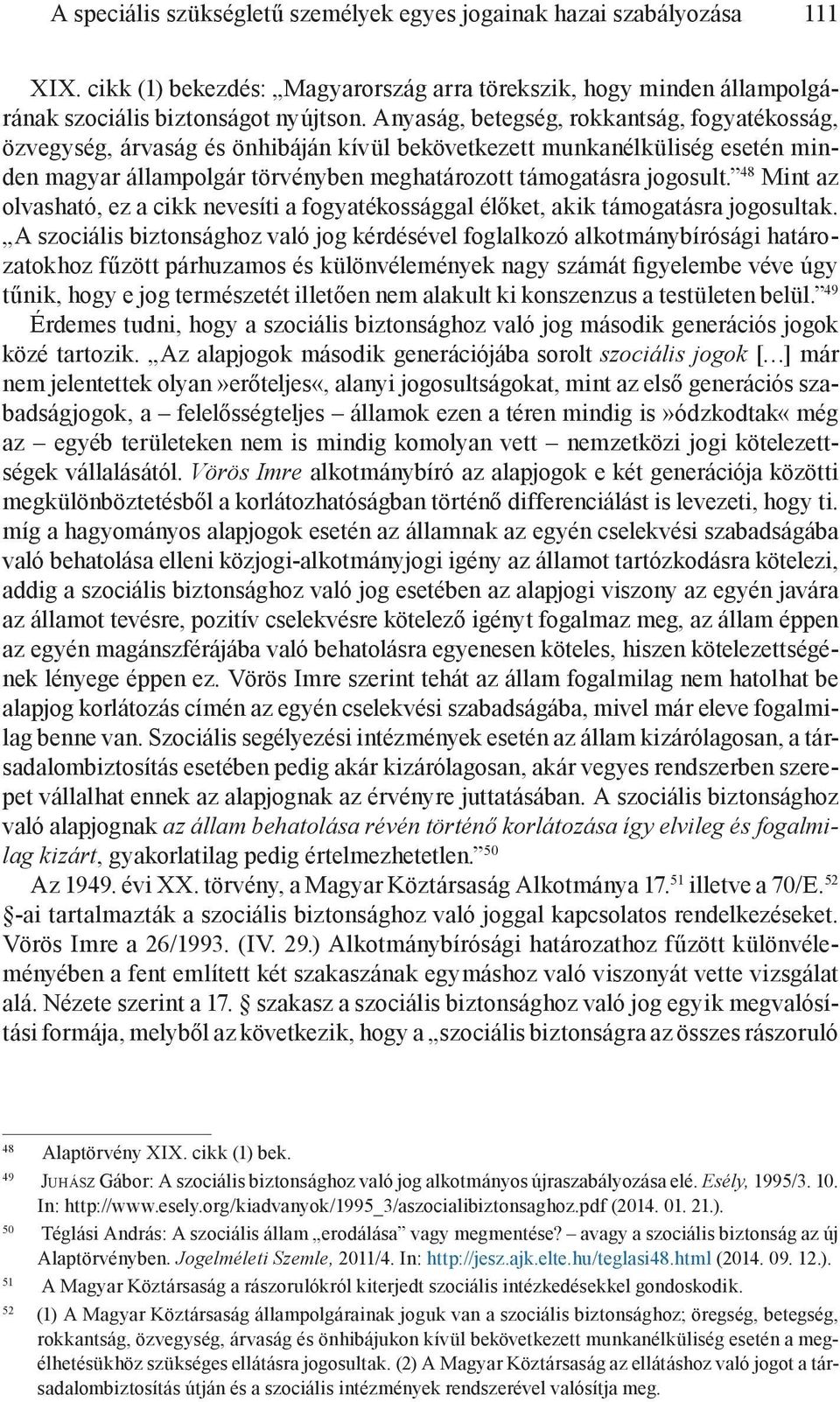 48 Mint az olvasható, ez a cikk nevesíti a fogyatékossággal élőket, akik támogatásra jogosultak.