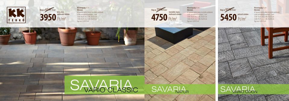 cm, 3 db 25x25 cm 3 db 25x35 cm, 3 db 25x50 cm Egy sor: 0,9375 m 2 Régi ár 9576 5450 antracit színben A Savaria vario ódon