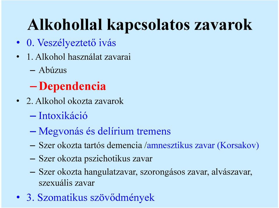 Alkohol o okozta o zavarok Intoxikáció Megvonás és delírium tremens Szer okozta tartós