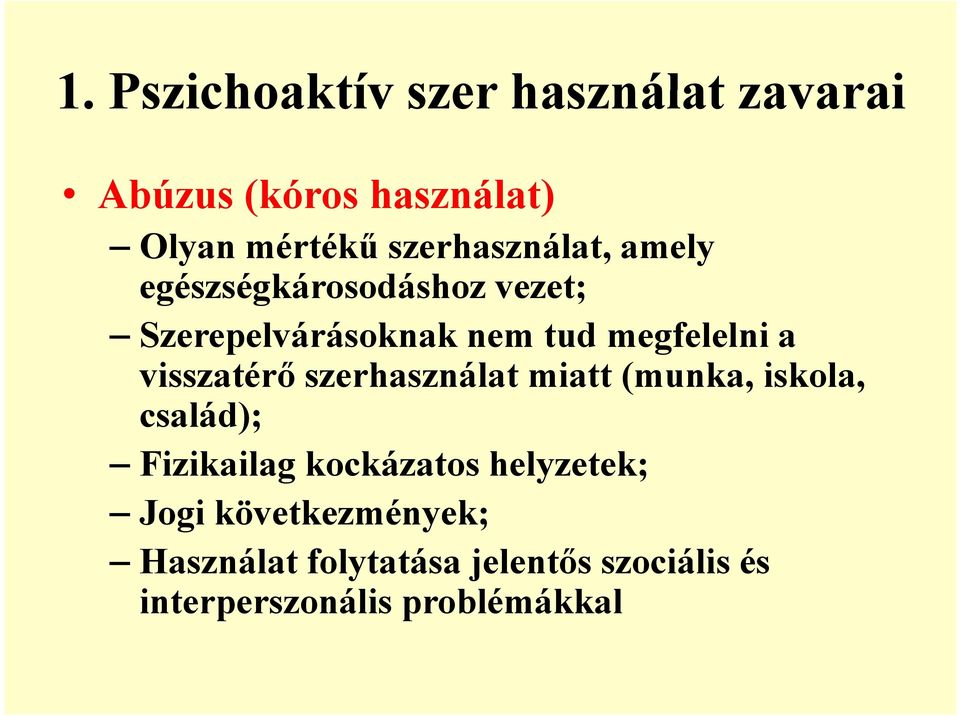 visszatérő szerhasználat miatt (munka, iskola, család); Fizikailag kockázatos helyzetek;