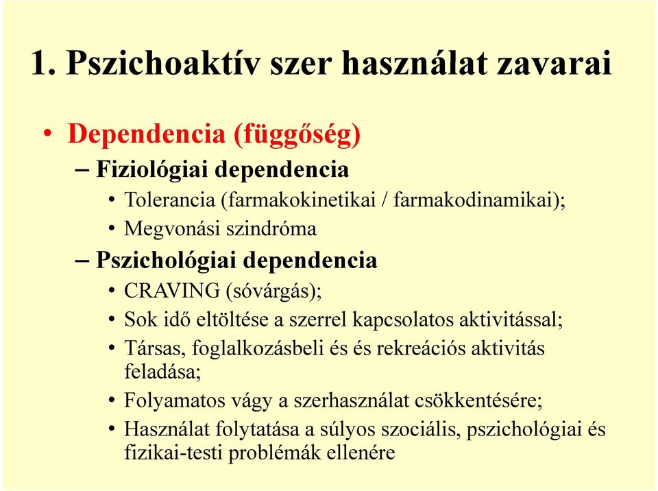 eltöltése a szerrel kapcsolatos aktivitással; Társas, foglalkozásbeli és és rekreációs aktivitás fldá feladása;