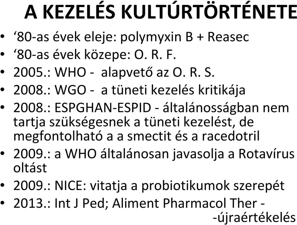 : ESPGHAN-ESPID - általánosságban nem tartja szükségesnek a tüneti kezelést, de megfontolható a a smectit és a